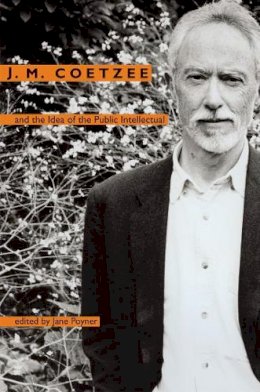 Jane Poyner - J. M. Coetzee and the Idea of the Public Intellectual - 9780821416877 - V9780821416877