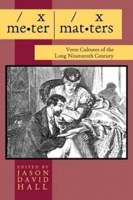 Jason D Hall - Meter Matters: Verse Cultures of the Long Nineteenth Century - 9780821419687 - V9780821419687