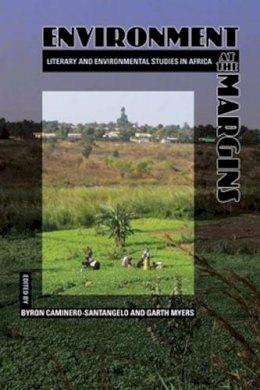  Caminero-Santangelo - Environment at the Margins: Literary and Environmental Studies in Africa - 9780821419786 - V9780821419786