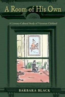 Barbara Black - A Room of His Own: A Literary-Cultural Study of Victorian Clubland - 9780821420942 - V9780821420942