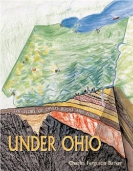 Charles Ferguson Barker - Under Ohio: The Story of Ohio’s Rocks and Fossils - 9780821421956 - V9780821421956