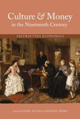 Daniel Bivona - Culture and Money in the Nineteenth Century: Abstracting Economics - 9780821421963 - V9780821421963