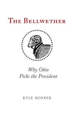 Kyle Kondik - The Bellwether: Why Ohio Picks the President - 9780821422083 - V9780821422083