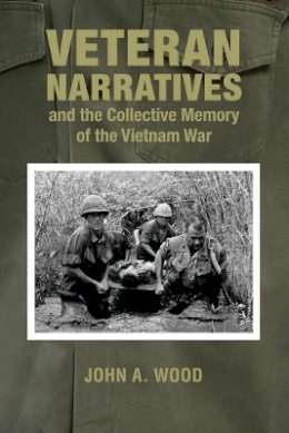 John A. Wood - Veteran Narratives and the Collective Memory of the Vietnam War - 9780821422229 - V9780821422229
