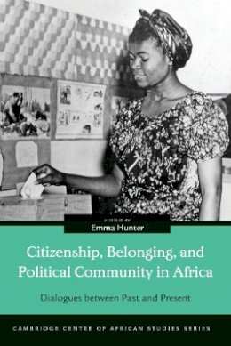 Emma Hunter - Citizenship, Belonging, and Political Community in Africa: Dialogues between Past and Present - 9780821422564 - V9780821422564