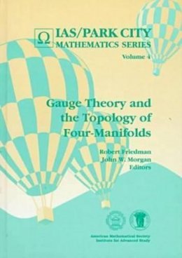 Robert Friedman - Gauge Theory and the Topology of Four-Manifolds (Ias/Park City Mathematics Series, V. 4) - 9780821805916 - V9780821805916
