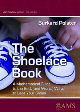 Burkard Polster - The Shoelace Book: A Mathematical Guide to the Best (And Worst) Ways to Lace Your Shoes (Mathematical World) - 9780821839331 - V9780821839331