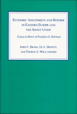 Brada Josef C.  W - Economic Adjustment and Reform in Eastern Europe and the Soviet Union: Essays in Honour of Franklyn D.Holzman - 9780822308522 - KSS0013887