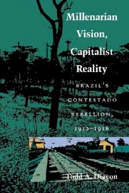 Todd A. Diacon - Millenarian Vision, Capitalist Reality - 9780822311676 - V9780822311676