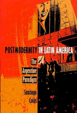 Santiago Colás - Postmodernity in Latin America - 9780822315209 - V9780822315209