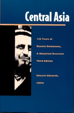Edward Allworth - Central Asia: One Hundred Thirty Years of Russian Dominance, A Historical Overview (Central Asia Book Series) - 9780822315216 - V9780822315216