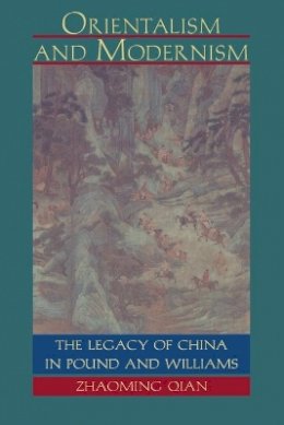 Zhaoming Qian - Orientalism and Modernism: The Legacy of China in Pound and Williams - 9780822316695 - V9780822316695