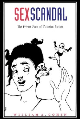 William A. Cohen - Sex Scandal: The Private Parts of Victorian Fiction - 9780822318484 - V9780822318484