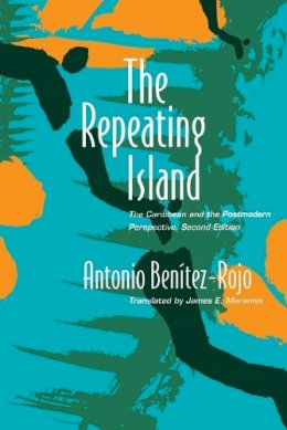Antonio Benitez-Rojo - The Repeating Island: The Caribbean and the Postmodern Perspective - 9780822318651 - V9780822318651