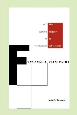 John S. Ransom - Foucault´s Discipline: The Politics of Subjectivity - 9780822318699 - V9780822318699