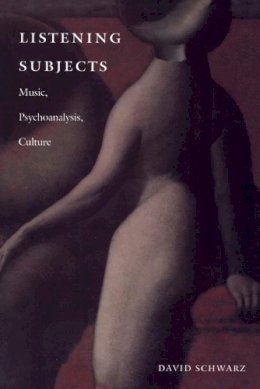David Schwarz - Listening Subjects: Music, Psychoanalysis, Culture - 9780822319221 - V9780822319221