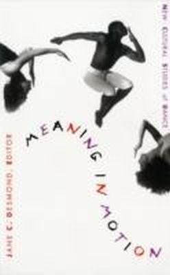 Jane C Desmond - Meaning in Motion: New Cultural Studies of Dance - 9780822319429 - V9780822319429