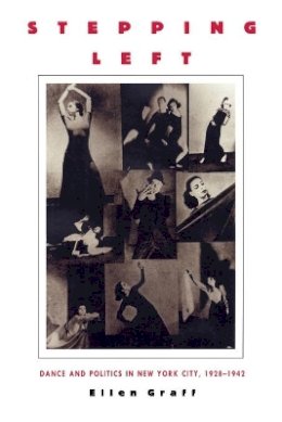 Ellen Graff - Stepping Left: Dance and Politics in New York City, 1928–1942 - 9780822319481 - V9780822319481