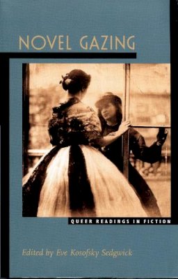 Sedgwick - Novel Gazing: Queer Readings in Fiction - 9780822320401 - V9780822320401