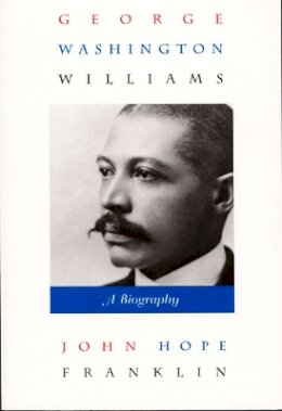 John Hope Franklin - George Washington Williams: A Biography - 9780822321644 - V9780822321644
