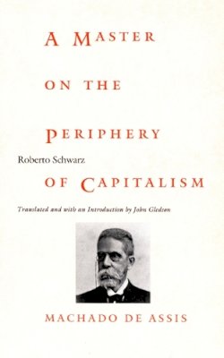 Roberto Schwarz - Master on the Periphery of Capitalism - 9780822322399 - V9780822322399