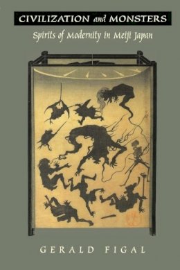 Gerald Figal - Civilization and Monsters: Spirits of Modernity in Meiji Japan - 9780822324188 - V9780822324188