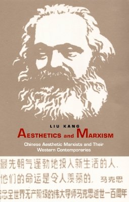 Kang Liu - Aesthetics and Marxism: Chinese Aesthetic Marxists and Their Western Contemporaries - 9780822324485 - V9780822324485