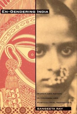 Sangeeta Ray - En-Gendering India: Woman and Nation in Colonial and Postcolonial Narratives - 9780822324904 - V9780822324904