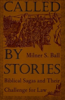 Milner S. Ball - Called by Stories: Biblical Sagas and Their Challenge for Law - 9780822325246 - V9780822325246