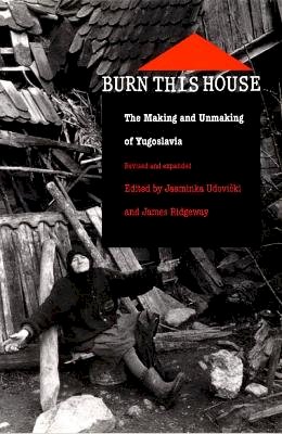 Udovicki - Burn This House: The Making and Unmaking of Yugoslavia - 9780822325901 - V9780822325901