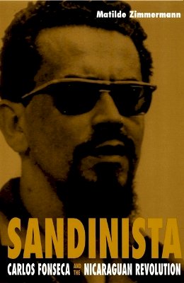 Matilde Zimmermann - Sandinista: Carlos Fonseca and the Nicaraguan Revolution - 9780822325956 - V9780822325956