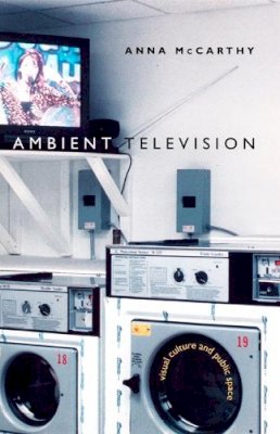 Anna Mccarthy - Ambient Television: Visual Culture and Public Space - 9780822326922 - V9780822326922
