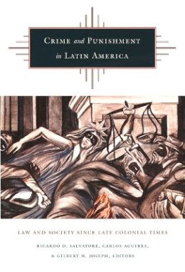 Salvatore - Crime and Punishment in Latin America: Law and Society Since Late Colonial Times - 9780822327448 - V9780822327448