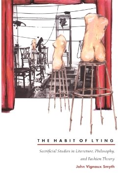 John Vignaux Smyth - The Habit of Lying: Sacrificial Studies in Literature, Philosophy, and Fashion Theory - 9780822328216 - V9780822328216