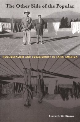 Gareth Williams - The Other Side of the Popular: Neoliberalism and Subalternity in Latin America - 9780822329411 - V9780822329411