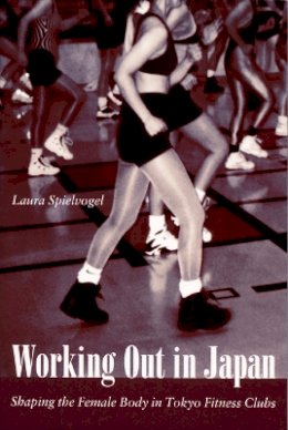 Laura Spielvogel - Working Out in Japan: Shaping the Female Body in Tokyo Fitness Clubs - 9780822330493 - V9780822330493