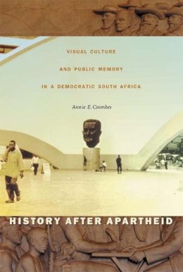 Annie E. Coombes - History after Apartheid: Visual Culture and Public Memory in a Democratic South Africa - 9780822330721 - V9780822330721
