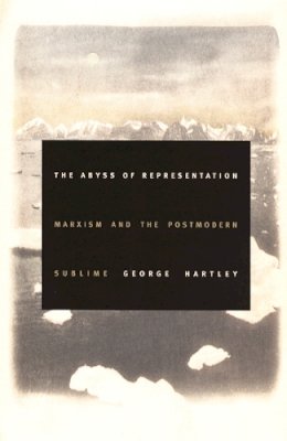 George Hartley - The Abyss of Representation: Marxism and the Postmodern Sublime - 9780822331148 - V9780822331148