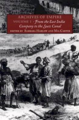 Barbara Harlow - Archives of Empire: Volume I. From The East India Company to the Suez Canal - 9780822331643 - V9780822331643