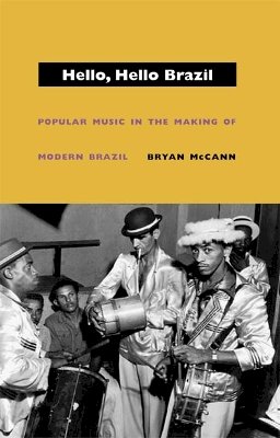 Bryan Mccann - Hello, Hello Brazil: Popular Music in the Making of Modern Brazil - 9780822332732 - V9780822332732