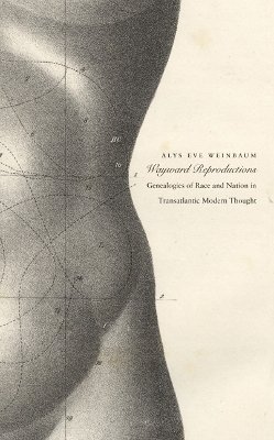 Alys Eve Weinbaum - Wayward Reproductions: Genealogies of Race and Nation in Transatlantic Modern Thought - 9780822333159 - V9780822333159