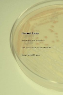 Susan Merrill Squier - Liminal Lives: Imagining the Human at the Frontiers of Biomedicine - 9780822333661 - V9780822333661
