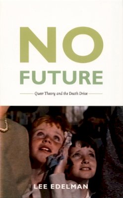 Lee Edelman - No Future: Queer Theory and the Death Drive - 9780822333692 - V9780822333692