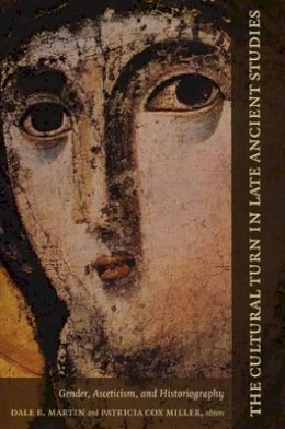 Martin - The Cultural Turn in Late Ancient Studies: Gender, Asceticism, and Historiography - 9780822334224 - V9780822334224