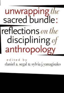Segal - Unwrapping the Sacred Bundle: Reflections on the Disciplining of Anthropology - 9780822334743 - V9780822334743