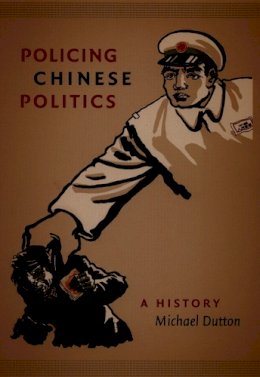 Michael Dutton - Policing Chinese Politics: A History - 9780822334897 - V9780822334897