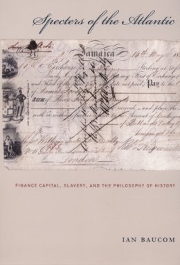 Ian Baucom - Specters of the Atlantic: Finance Capital, Slavery, and the Philosophy of History - 9780822335962 - V9780822335962