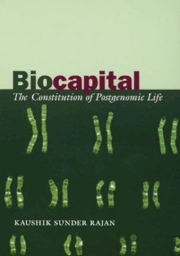Kaushik Sunder Rajan - Biocapital: The Constitution of Postgenomic Life - 9780822337201 - V9780822337201
