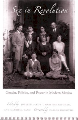 Olcott - Sex in Revolution: Gender, Politics, and Power in Modern Mexico - 9780822338994 - V9780822338994