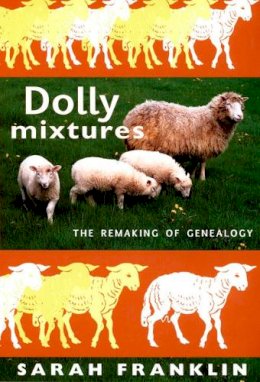 Sarah Franklin - Dolly Mixtures: The Remaking of Genealogy - 9780822339205 - V9780822339205